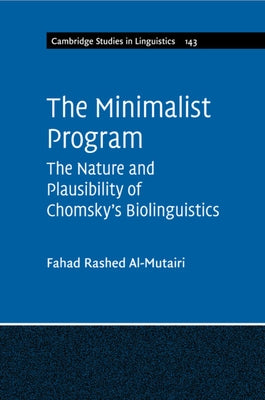 The Minimalist Program: The Nature and Plausibility of Chomsky's Biolinguistics by Al-Mutairi, Fahad Rashed