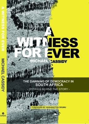 A Witness for Ever: The Dawning of Democracy in South Africa by Cassidy, Michael