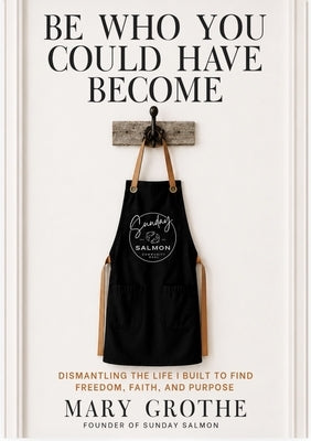 Be Who You Could Have Become by Mary Grothe