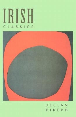 Irish Classics (Revised) by Kiberd, Declan
