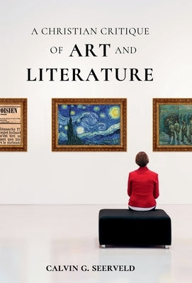 A Christian Critique of Art & Literature by Seerveld, Calvin G.