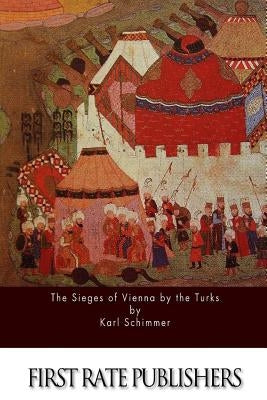 The Sieges of Vienna by the Turks by The Earl of Ellesmere