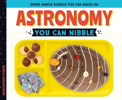 Astronomy You Can Nibble by Borgert-Spaniol, Megan