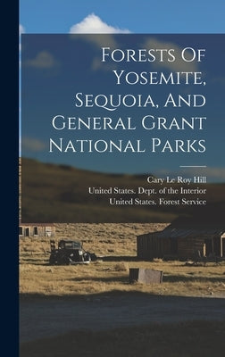 Forests Of Yosemite, Sequoia, And General Grant National Parks by Cary Le Roy Hill
