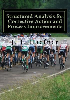 Structured Analysis for Corrective Action and Process Improvements: The How of 6 Sigma by Haefner, J. J.