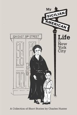 My Sicilian/American Life in New York City by Hunter, Charles