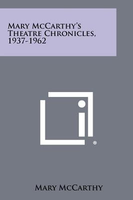 Mary McCarthy's Theatre Chronicles, 1937-1962 by McCarthy, Mary