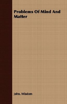 Problems Of Mind And Matter by Wisdom, John