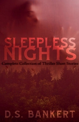 Sleepless Nights Complete Collection Of Thriller Stories by Bankert, D. S.