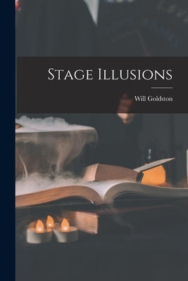 Stage Illusions by Goldston, Will