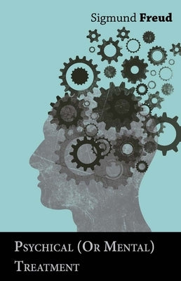 Psychical (Or Mental) Treatment by Freud, Sigmund