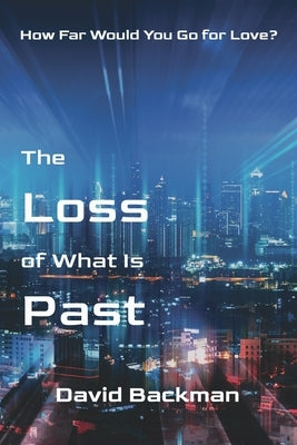 The Loss of What Is Past by Backman, David