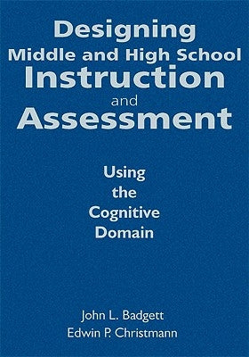 Designing Middle and High School Instruction and Assessment: Using the Cognitive Domain by Badgett, John L.
