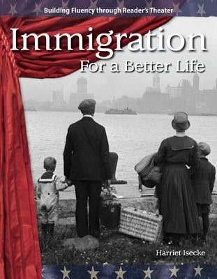 Immigration: For a Better Life by Isecke, Harriet