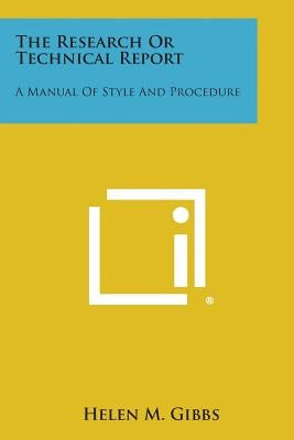 The Research or Technical Report: A Manual of Style and Procedure by Gibbs, Helen M.