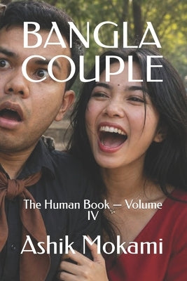 Bangla Couple: The Human Book - Volume IV by Mokami, Ashik