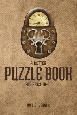 A Better Puzzle Book: For Ages 10-15 by Berger, G. C.