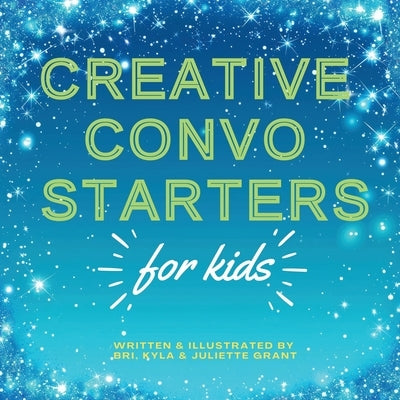 Creative Convo Starters for Kids by Grant, Bri