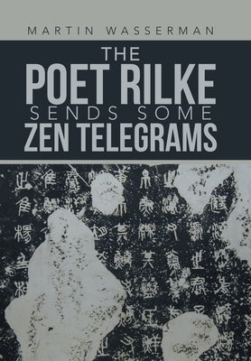 The Poet Rilke Sends Some Zen Telegrams by Wasserman, Martin