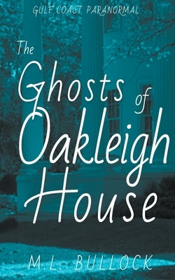 The Ghosts of Oakleigh House by Bullock, M. L.