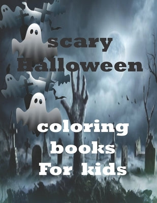 Scary Halloween Coloring Book For Kids: Spooky Coloring Book for Kids Scary Halloween Monsters, Witches and Ghouls Coloring Page 40 above by Publisher, Moses