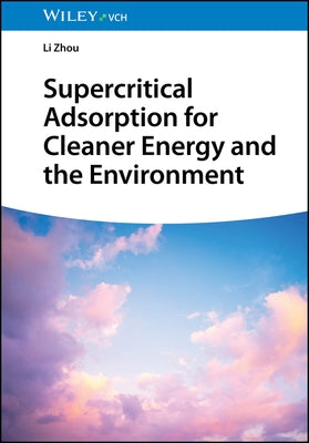 Supercritical Adsorption for Cleaner Energy and the Environment by Zhou, Li