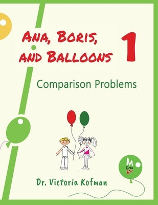 Ana, Boris, and Balloons 1: Comparison Problems by Kofman, Victoria
