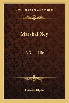 Marshal Ney: A Dual Life by Blythe, Legette