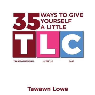 35 Ways to Give Yourself A Little TLC by Lowe, Tawawn