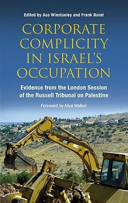 Corporate Complicity in Israel's Occupation: Evidence from the London Session of the Russell Tribunal on Palestine by Winstanley, Asa