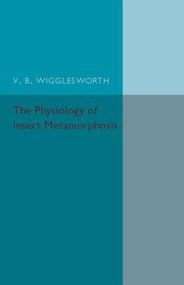 The Physiology of Insect Metamorphosis by Wrigglesworth, V. B.