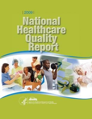 National Healthcare Quality Report, 2009 by And Quality, Agency for Healthcare Resea