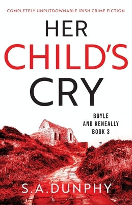 Her Child's Cry: Completely unputdownable Irish crime fiction by Dunphy, S. a.