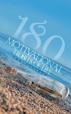180 Motivational Tidbits of Life by Traceygirlz, Traceygirlz