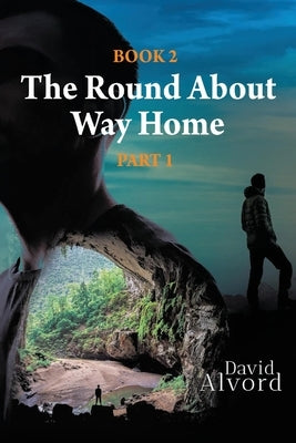 The Round About Way Home: Book 2, Part 1 by Alvord, David