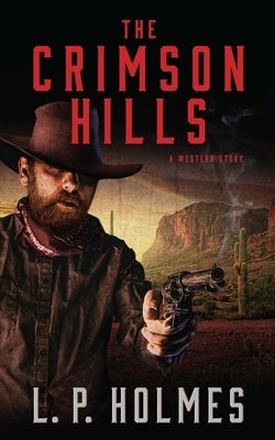 The Crimson Hills: A Western Story by Holmes, L. P.