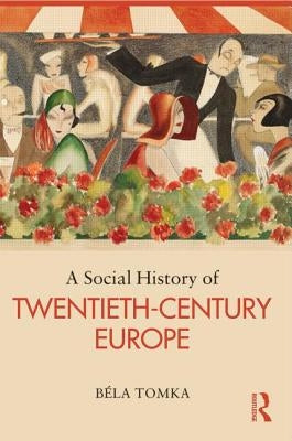 A Social History of Twentieth-Century Europe by Tomka, Béla