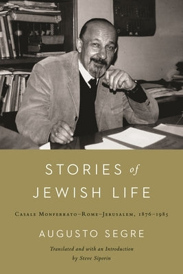 Stories of Jewish Life: Casale Monferrato-Rome-Jerusalem, 1876-1985 by Siporin, Steve