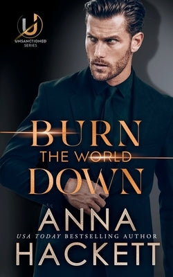 Burn the World Down by Hackett, Anna