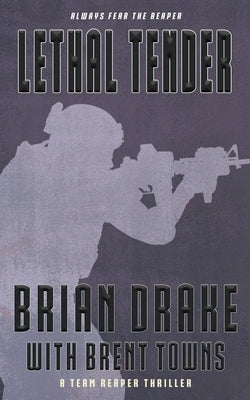 Lethal Tender: A Team Reaper Thriller by Drake, Brian