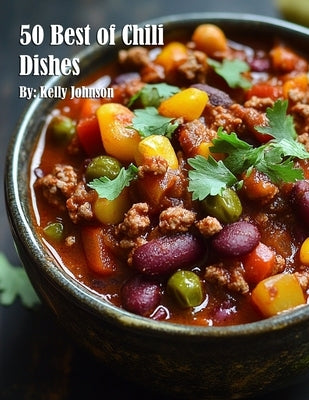 50 Best of Chili Dishes by Johnson, Kelly
