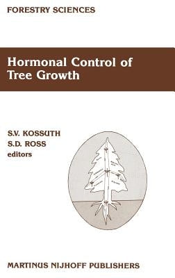 Hormonal Control of Tree Growth: Proceedings of the Physiology Working Group Technical Session, Society of American Foresters National Convention, Bir by Kossuth, S. V.