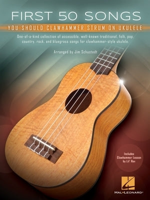 First 50 Songs You Should Clawhammer Strum on Ukulele - Includes Clawhammer Lesson by Lil' REV by