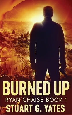 Burned Up by Yates, Stuart G.