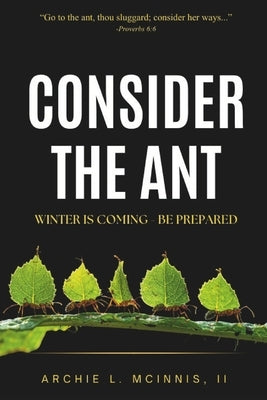 Consider the Ant: Winter is Coming - Be Prepared by McInnis, Archie L., II