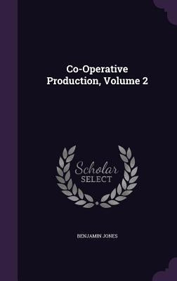 Co-Operative Production, Volume 2 by Jones, Benjamin