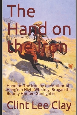 Hand on The Iron: Frontier Western Adventure by Clay, Clint