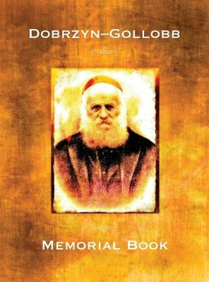 Memorial Book of the Communities Dobrzyn-Gollob, Poland: Translation of Ayarati; sefer zikaron le-ayarot Dobrzyń-Golub by Harpaz, M.