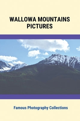 Wallowa Mountains Pictures: Famous Photography Collections: Photography Collections by Digeorgio, Azucena
