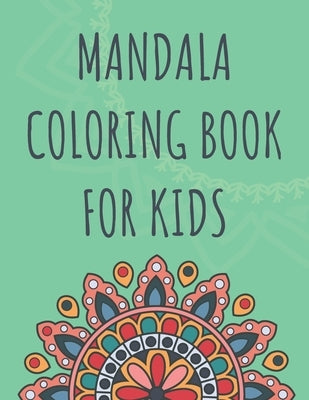 Mandala Coloring Book For Kids: Relaxing Mandalas For Boys And Girls Ages 6-8 8-12 by Dabini G